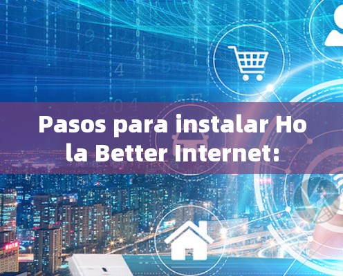 Pasos para instalar Hola Better Internet: Pasos para instalar Hola Better Internet: